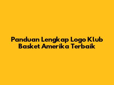 Panduan Lengkap Logo Klub Basket Amerika Terbaik
