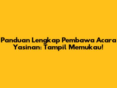 Panduan Lengkap Pembawa Acara Yasinan: Tampil Memukau!