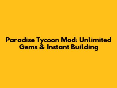Paradise Tycoon Mod: Unlimited Gems & Instant Building