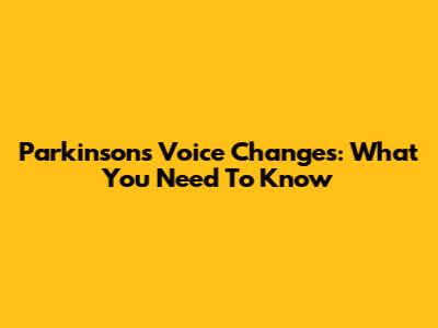 Parkinson's Voice Changes: What You Need To Know