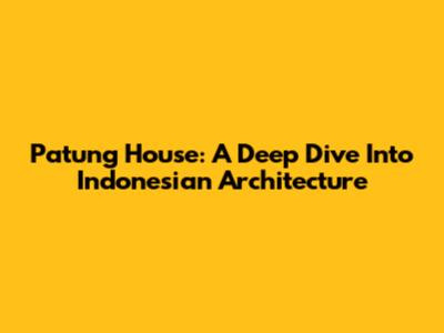 Patung House: A Deep Dive Into Indonesian Architecture