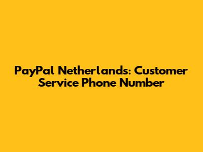 PayPal Netherlands: Customer Service Phone Number