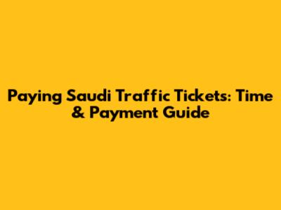 Paying Saudi Traffic Tickets: Time & Payment Guide