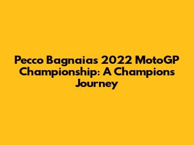 Pecco Bagnaia's 2022 MotoGP Championship: A Champion's Journey