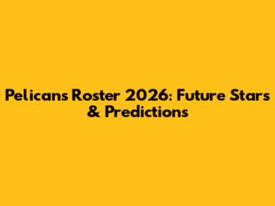 Pelicans Roster 2026: Future Stars & Predictions