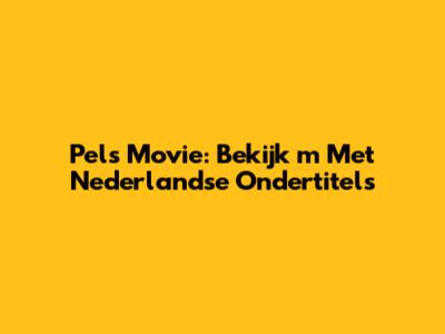Pels Movie: Bekijk 'm Met Nederlandse Ondertitels