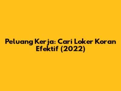 Peluang Kerja: Cari Loker Koran Efektif (2022)