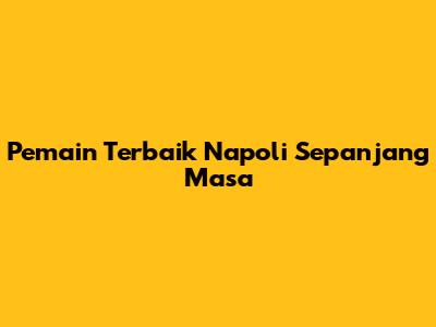 Pemain Terbaik Napoli Sepanjang Masa