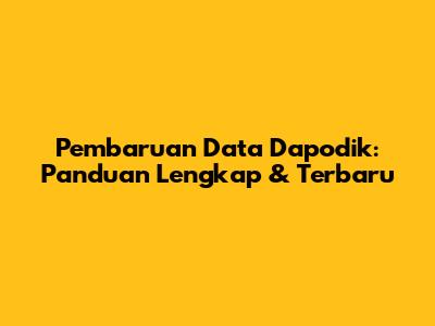 Pembaruan Data Dapodik: Panduan Lengkap & Terbaru