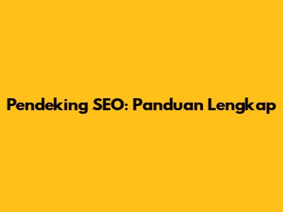 Pendeking SEO: Panduan Lengkap