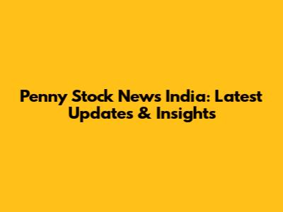 Penny Stock News India: Latest Updates & Insights