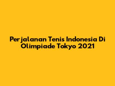Perjalanan Tenis Indonesia Di Olimpiade Tokyo 2021