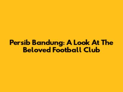 Persib Bandung: A Look At The Beloved Football Club