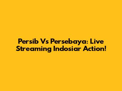 Persib Vs Persebaya: Live Streaming Indosiar Action!