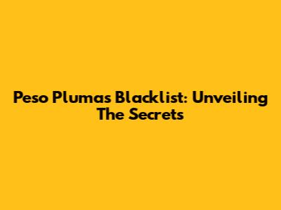 Peso Pluma's Blacklist: Unveiling The Secrets