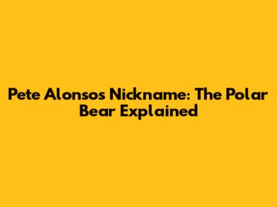 Pete Alonso's Nickname: The 'Polar Bear' Explained