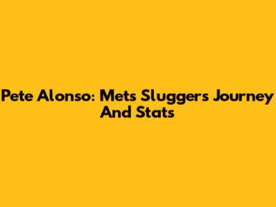 Pete Alonso: Mets Slugger's Journey And Stats