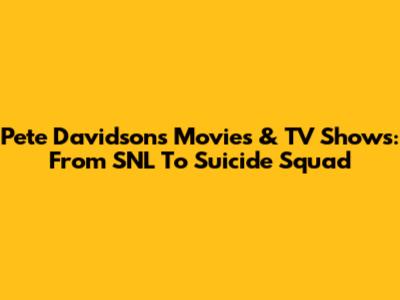 Pete Davidson's Movies & TV Shows: From SNL To Suicide Squad