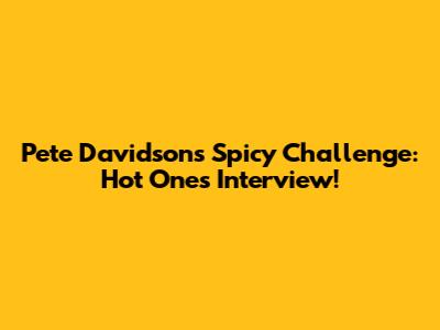 Pete Davidson's Spicy Challenge: Hot Ones Interview!
