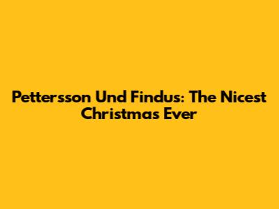 Pettersson Und Findus: The Nicest Christmas Ever