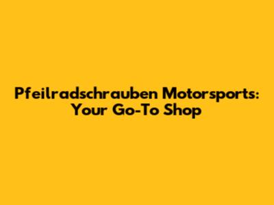 Pfeilradschrauben Motorsports: Your Go-To Shop