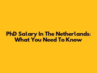 PhD Salary In The Netherlands: What You Need To Know
