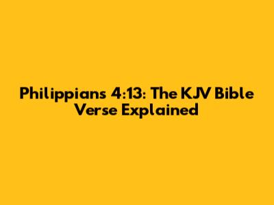 Philippians 4:13: The KJV Bible Verse Explained