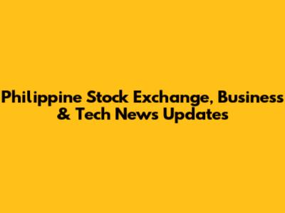 Philippine Stock Exchange, Business & Tech News Updates