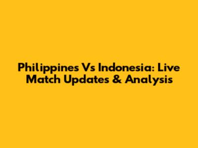 Philippines Vs Indonesia: Live Match Updates & Analysis