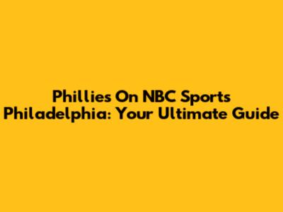 Phillies On NBC Sports Philadelphia: Your Ultimate Guide