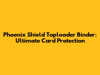 Phoenix Shield Toploader Binder: Ultimate Card Protection