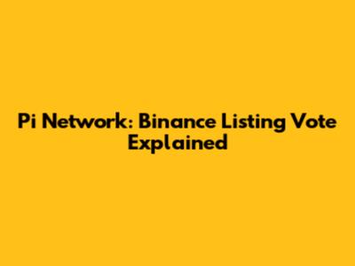 Pi Network: Binance Listing Vote Explained