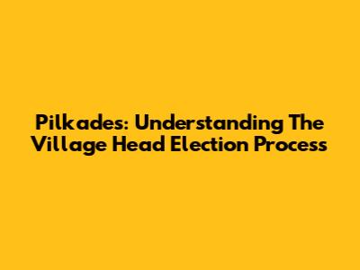 Pilkades: Understanding The Village Head Election Process