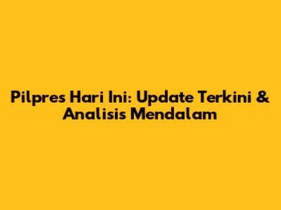 Pilpres Hari Ini: Update Terkini & Analisis Mendalam