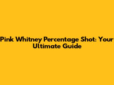 Pink Whitney Percentage Shot: Your Ultimate Guide
