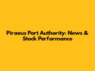 Piraeus Port Authority: News & Stock Performance
