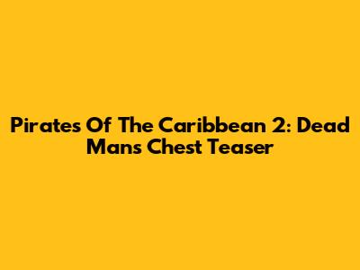 Pirates Of The Caribbean 2: Dead Man's Chest Teaser