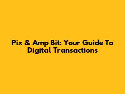 Pix & Amp Bit: Your Guide To Digital Transactions