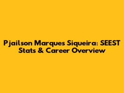 Pjailson Marques Siqueira: SEEST Stats & Career Overview