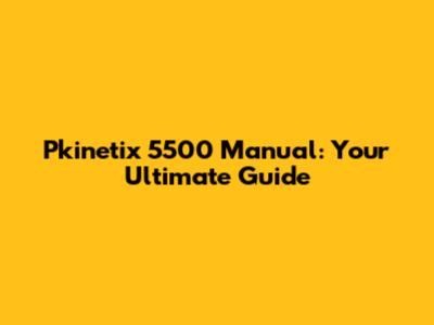 Pkinetix 5500 Manual: Your Ultimate Guide