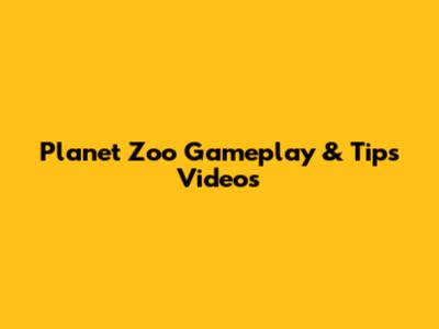 Planet Zoo Gameplay & Tips Videos