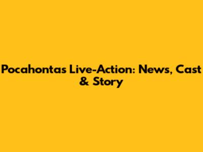 Pocahontas Live-Action: News, Cast & Story