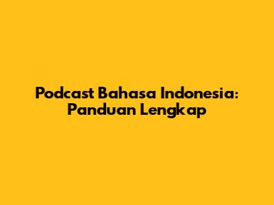 Podcast Bahasa Indonesia: Panduan Lengkap