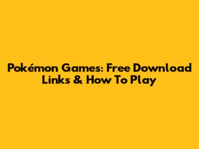 Pokémon Games: Free Download Links & How To Play
