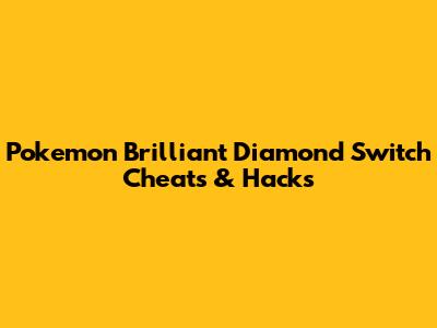 Pokemon Brilliant Diamond Switch Cheats & Hacks