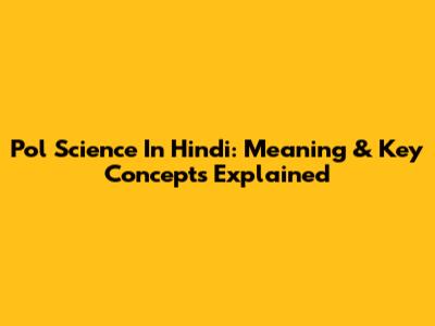 Pol Science In Hindi: Meaning & Key Concepts Explained