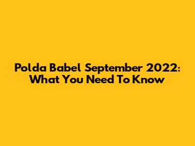 Polda Babel September 2022: What You Need To Know