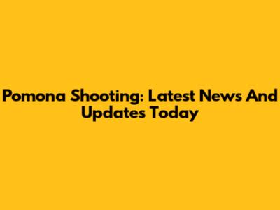 Pomona Shooting: Latest News And Updates Today