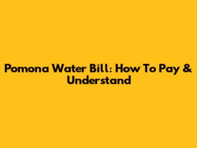 Pomona Water Bill: How To Pay & Understand