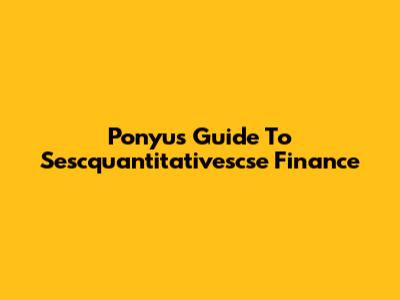 Ponyu's Guide To Sescquantitativescse Finance